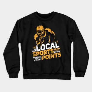 FUNNY STATEMENT: Go Local Sports Team Gift Crewneck Sweatshirt